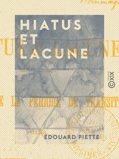 Hiatus et Lacune - Édouard Piette - Collection XIX