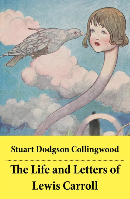 The Life and Letters of Lewis Carroll - Stuart Dodgson Collingwood - e-artnow