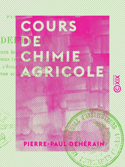 Cours de chimie agricole - Pierre-Paul Dehérain - Collection XIX