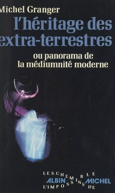 L'héritage des extra-terrestres - Michel Granger - (Albin Michel) réédition numérique FeniXX