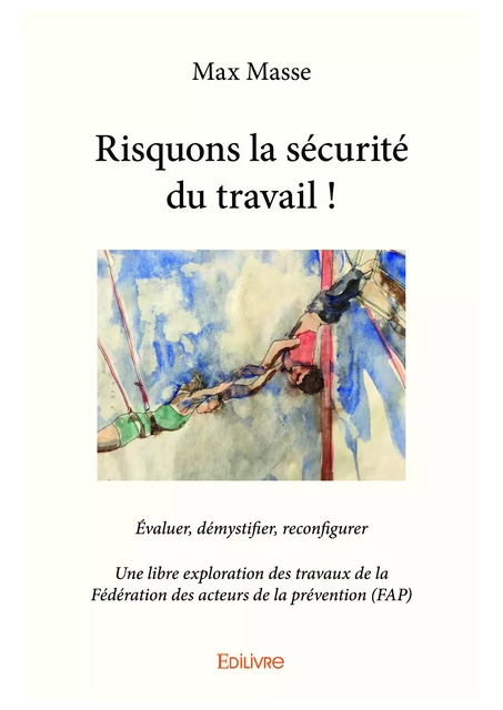 Risquons la sécurité du travail ! - Max Masse - Editions Edilivre