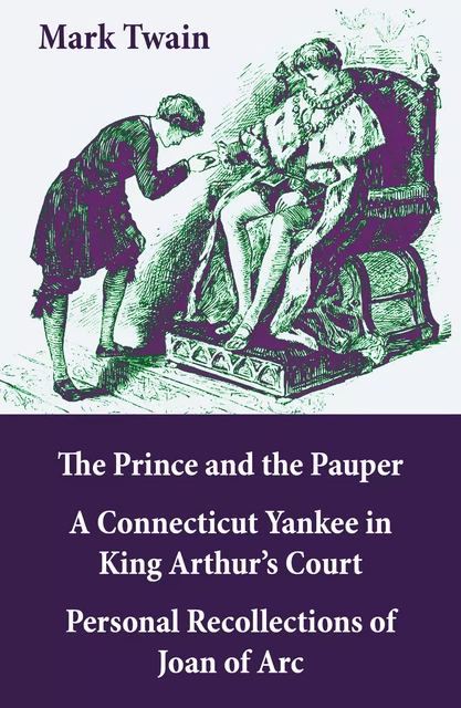 The Prince and the Pauper + A Connecticut Yankee in King Arthur’s Court + Personal Recollections of Joan of Arc - Mark Twain - e-artnow