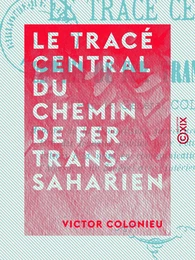 Le Tracé central du chemin de fer Trans-Saharien