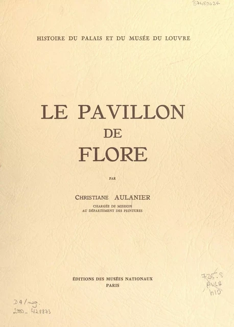 Histoire du Palais et du Musée du Louvre (11) : le Pavillon de Flore - Christiane Aulanier - (Réunion des musées nationaux - Grand Palais) réédition numérique FeniXX