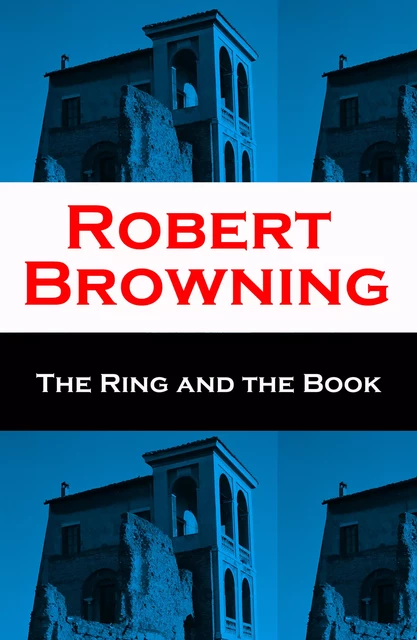 The Ring and the Book (Unabridged) - Robert Browning - e-artnow