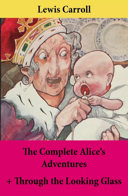 The Complete Alice's Adventures + Through the Looking Glass - Lewis Carroll - e-artnow