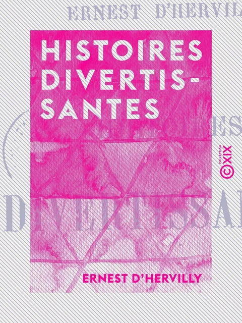 Histoires divertissantes - Ernest d' Hervilly - Collection XIX