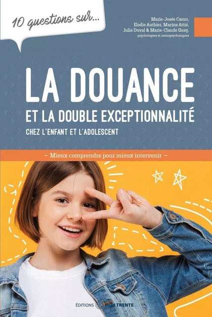 10 questions sur... La douance et la double exceptionnalité chez l'enfant et l'adolescent - Marie-Josée Caron, Elodie Authier, Marina Attié, Julie Duval, Marie-Claude Guay - Éditions Midi Trente