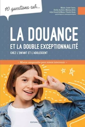 10 questions sur... La douance et la double exceptionnalité chez l'enfant et l'adolescent