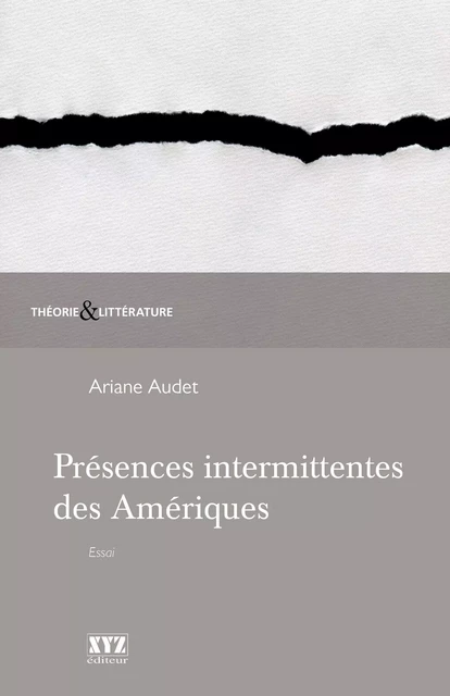 Présences intermittentes des Amériques - Ariane Audet - Éditions XYZ