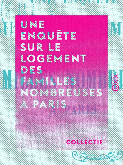 Une enquête sur le logement des familles nombreuses à Paris -  Collectif - Collection XIX