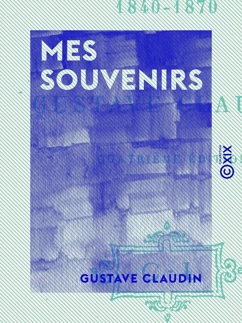 Mes souvenirs - Gustave Claudin - Collection XIX