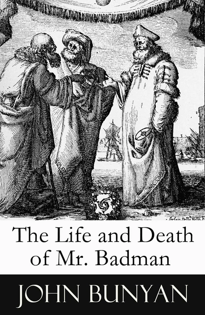 The Life and Death of Mr. Badman (A companion to The Pilgrim's Progress) - John Bunyan - e-artnow