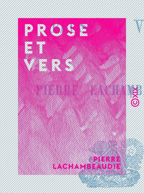 Prose et Vers - Pierre Lachambeaudie - Collection XIX