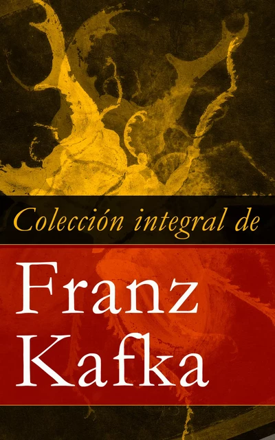 Colección integral de Franz Kafka - Franz Kafka - e-artnow