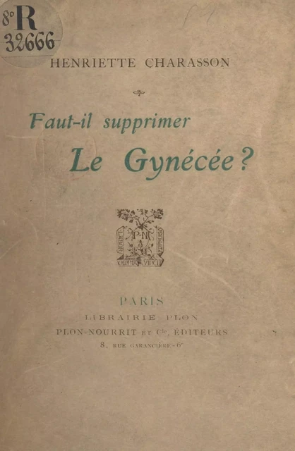 Faut-il supprimer le gynécée ? - Henriette Charasson - (Plon) réédition numérique FeniXX