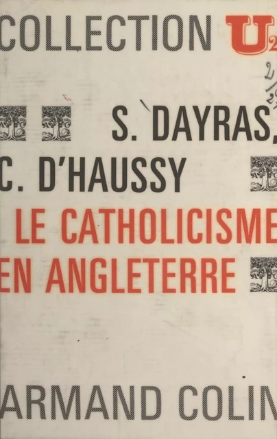 Le catholicisme en Angleterre - Christiane d'Haussy, Solange Dayras - (Armand Colin) réédition numérique FeniXX