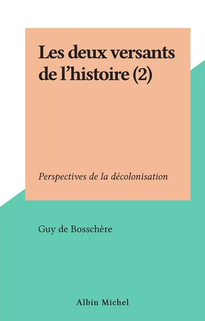 Les deux versants de l'histoire (2) - Guy de Bosschère - Albin Michel (réédition numérique FeniXX)