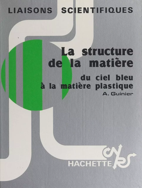 La structure de la matière - André Guinier - (Hachette) réédition numérique FeniXX