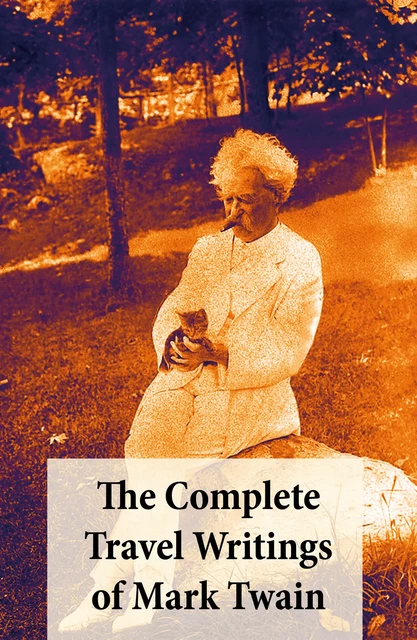 The Complete Travel Writings of Mark Twain - Mark Twain - e-artnow