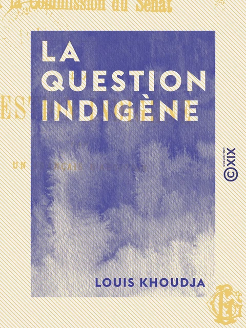 La Question indigène - Louis Khoudja - Collection XIX