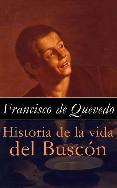 Historia de la vida del Buscón - Francisco De Quevedo - e-artnow