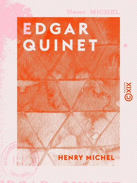 Edgar Quinet - Henry Michel - Collection XIX