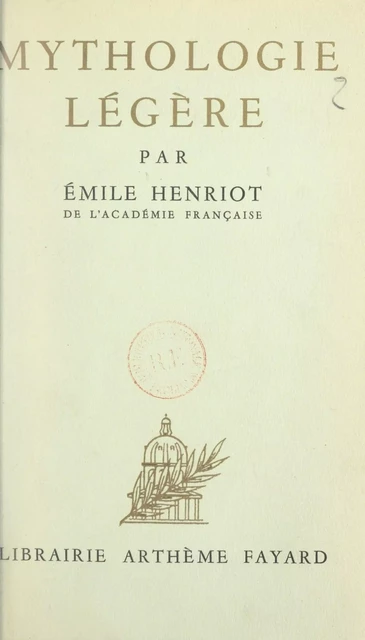 Mythologie légère - Emile Henriot - (Fayard) réédition numérique FeniXX