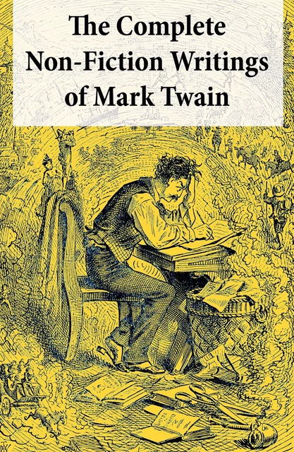 The Complete Non-Fiction Writings of Mark Twain - Mark Twain - e-artnow