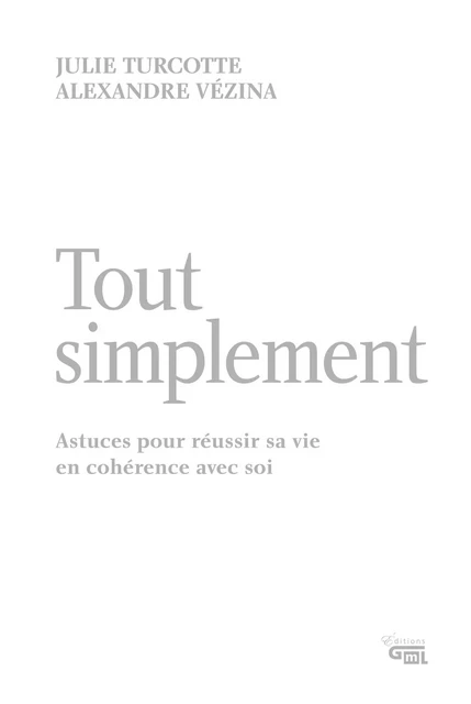 Tout simplement - Julie Turcotte, Alexandre Vézina - Éditions GML