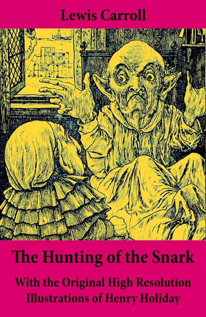 The Hunting of the Snark - With the Original High Resolution Illustrations of Henry Holiday - Lewis Carroll - e-artnow