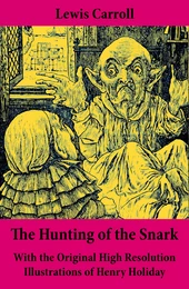 The Hunting of the Snark - With the Original High Resolution Illustrations of Henry Holiday