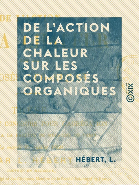 De l'action de la chaleur sur les composés organiques - L. Hébert - Collection XIX