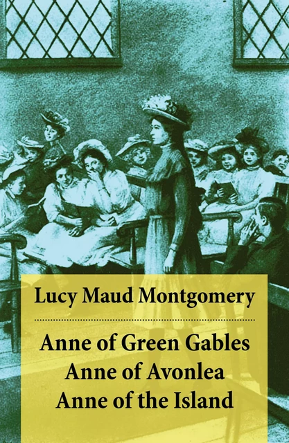 Anne of Green Gables + Anne of Avonlea + Anne of the Island - Lucy Maud Montgomery - e-artnow