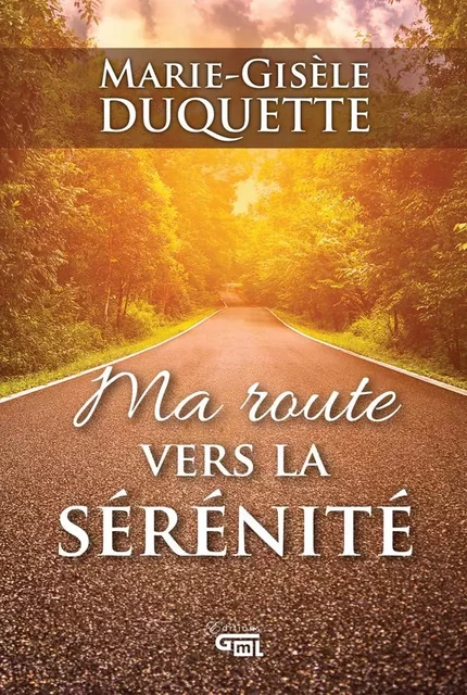 Ma route vers la sérénité - Marie-Gisèle Duquette - Éditions GML