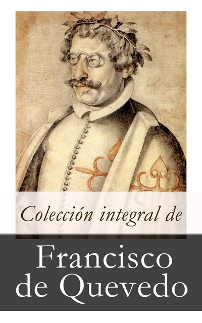 Colección integral de Francisco de Quevedo - Francisco De Quevedo - e-artnow