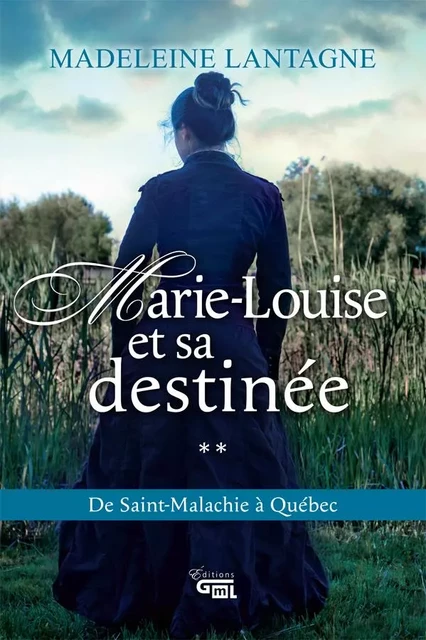 Marie-Louise et sa destinée - Madeleine Lantagne - Éditions GML