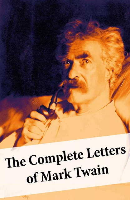 The Complete Letters of Mark Twain - Mark Twain - e-artnow