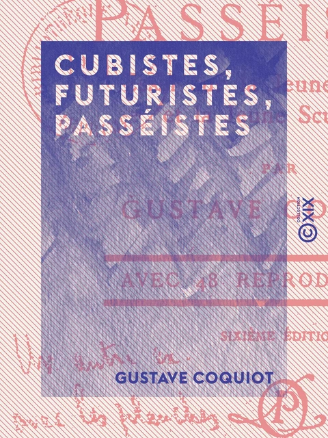 Cubistes, Futuristes, Passéistes - Gustave Coquiot - Collection XIX