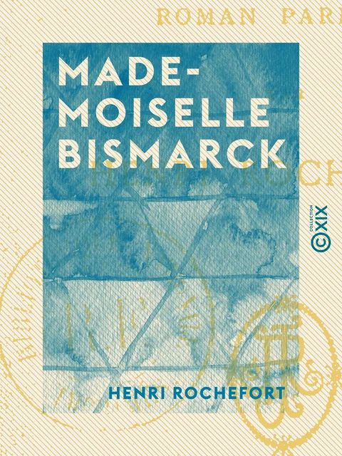 Mademoiselle Bismarck - Henri Rochefort - Collection XIX