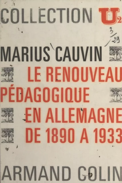 Le renouveau pédagogique en Allemagne de 1890 à 1933 - Marius Cauvin - Armand Colin (réédition numérique FeniXX)