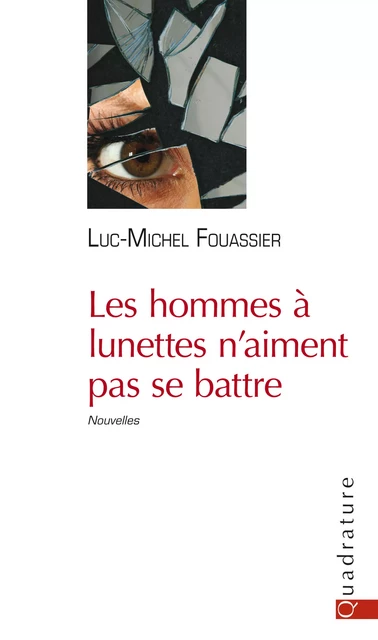 Les hommes à lunettes n'aiment pas se battre - Luc-Michel Fouassier - Quadrature