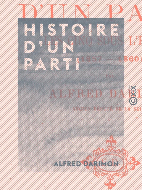 Histoire d'un parti - Alfred Darimon - Collection XIX