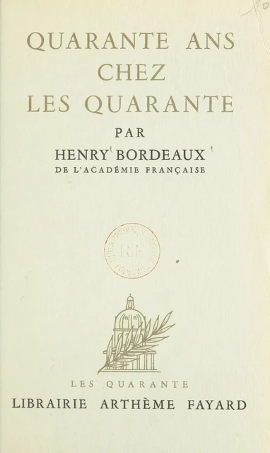 Quarante ans chez les quarante - Henry Bordeaux - (Fayard) réédition numérique FeniXX