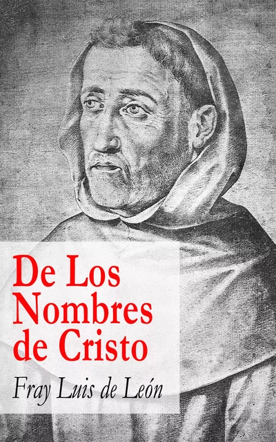 De Los Nombres de Cristo - Fray Luis De León - e-artnow