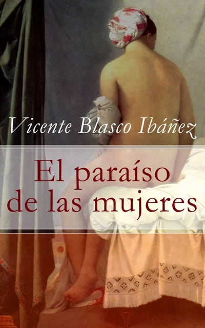 El paraíso de las mujeres - Vicente Blasco Ibañez - e-artnow