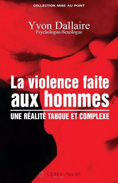 La violence faite aux hommes : une réalité taboue et complexe - Yvon Dallaire - Option Santé, Productions-Éditions