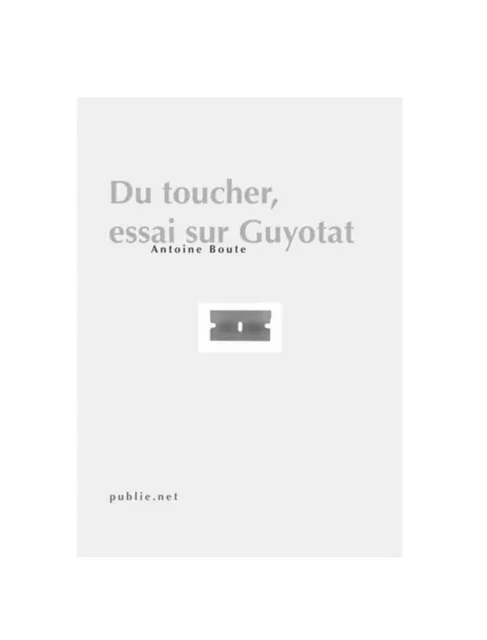 Du toucher, essai sur Guyotat - Antoine Boute - publie.net