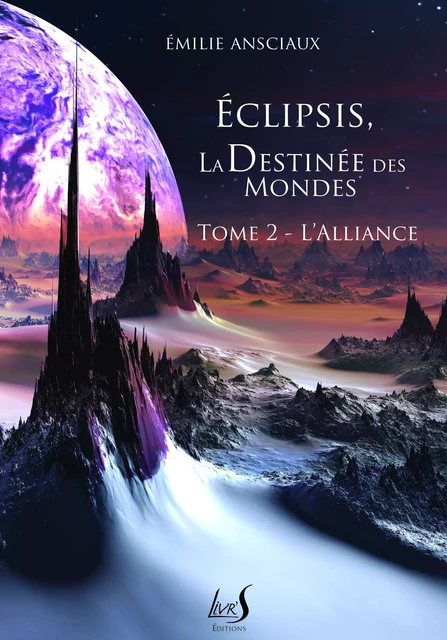 Eclipsis, la Destinée des Mondes - Tome 2 : L'Alliance - Emilie Ansciaux - Livr'S Éditions