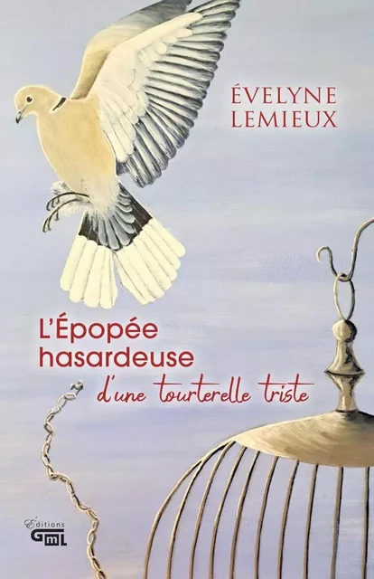 L'Épopée hasardeuse d'une tourterelle triste - Évelyne Lemieux - Éditions GML